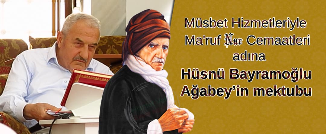 Müsbet Hizmetleriyle Ma’ruf Nur Cemaatleri adına Hüsnü Bayramoğlu Ağabey’in mektubu