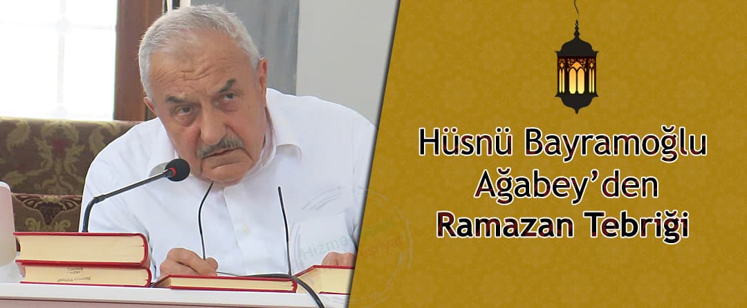 Hüsnü Bayramoğlu Ağabey’den Ramazan Tebriği